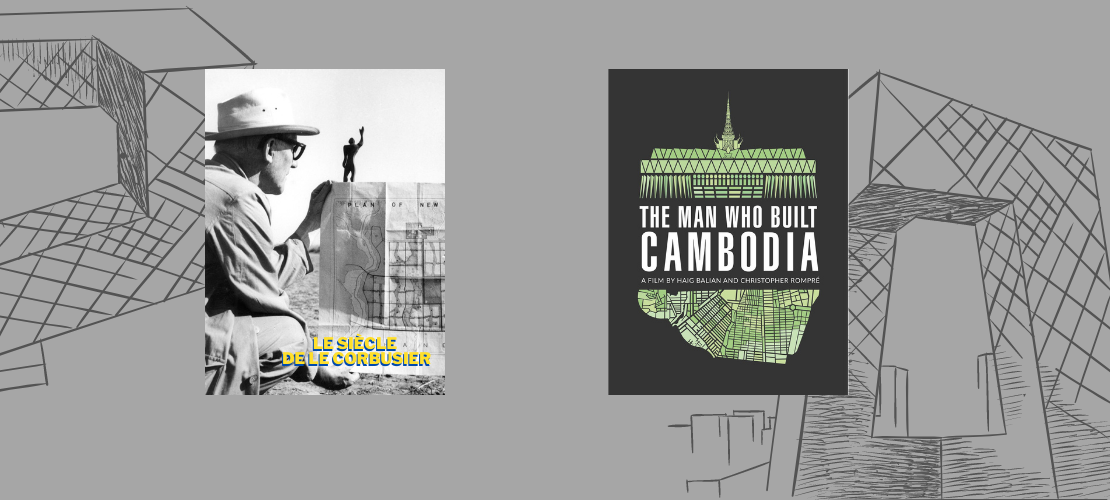  Cinéma | Le siècle de Le Corbusier & The Man Who Built Cambodia